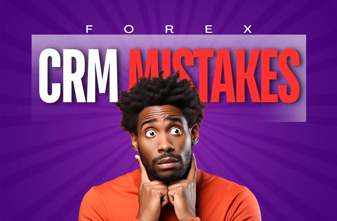 Forex CRM Mistakes That Hurt Broker Performance